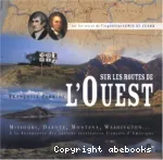 Sur les routes de l'ouest Missouri, Dakota, Montana, Washington... A la découverte des anciens territoires français d'Amérique