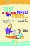 Tout ce que vous pensez des profs... et ce qu'ils pensent de vous !