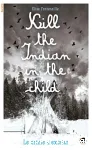 Kill the Indian in the child : le crime d'exister