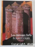 Les châteaux forts. De la guerre à la paix.