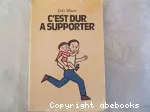 C'est dur à supporter