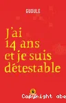 J'ai quatorze ans et je suis détestable