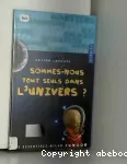 Sommes-nous tout seuls dans l'univers ?