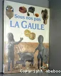 Sous nos pas la Gaule