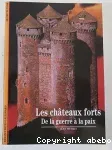 Les châteaux forts. De la guerre à la paix.