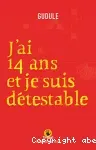 J'ai quatorze ans et je suis détestable