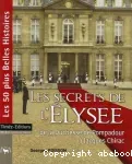 Les secrets de l'Elysée de la Duchesse de Pompadour à Jacques Chirac