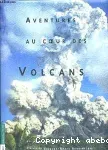 Aventures au coeur des volcans