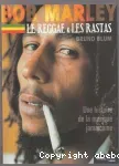 Bob Marley, le reggae & les rastas